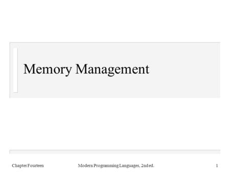 Memory Management Chapter FourteenModern Programming Languages, 2nd ed.1.