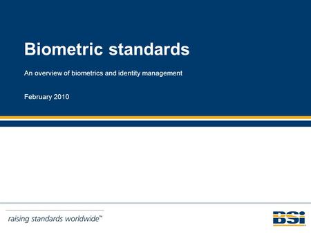 Biometric standards An overview of biometrics and identity management February 2010.