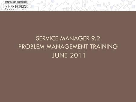 SERVICE MANAGER 9.2 PROBLEM MANAGEMENT TRAINING JUNE 2011.
