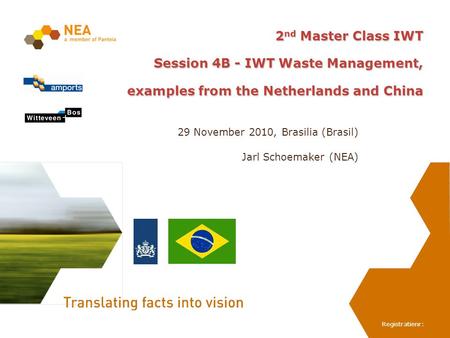Registratienr: 2 nd Master Class IWT Session 4B - IWT Waste Management, examples from the Netherlands and China 29 November 2010, Brasilia (Brasil) Jarl.