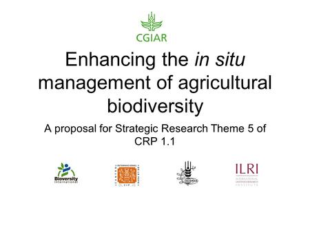 Enhancing the in situ management of agricultural biodiversity A proposal for Strategic Research Theme 5 of CRP 1.1.