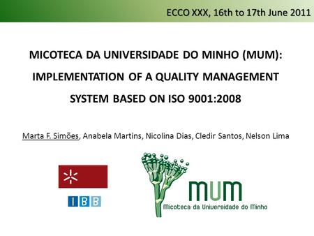 MICOTECA DA UNIVERSIDADE DO MINHO (MUM): IMPLEMENTATION OF A QUALITY MANAGEMENT SYSTEM BASED ON ISO 9001:2008 Marta F. Simões, Anabela Martins, Nicolina.
