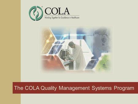 The COLA Quality Management Systems Program. 2 Introduction COLA Quality Management Systems Program An ISO 15189:2003 Accreditation Program.