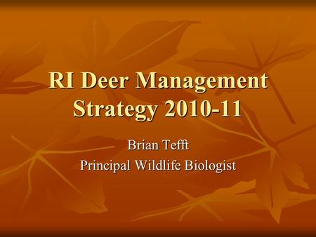 RI Deer Management Strategy 2010-11 Brian Tefft Principal Wildlife Biologist.