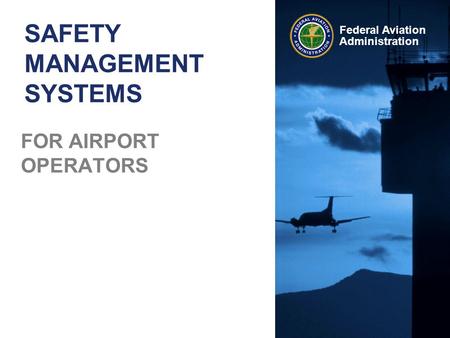 Federal Aviation Administration SAFETY MANAGEMENT SYSTEMS FOR AIRPORT OPERATORS.
