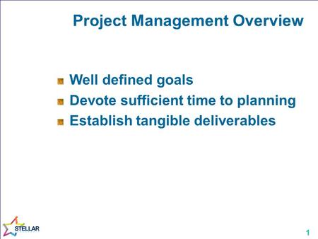 1 Project Management Overview Well defined goals Devote sufficient time to planning Establish tangible deliverables.