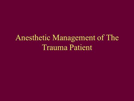 Anesthetic Management of The Trauma Patient. Baseline Prior To OR BP 90/40 | HR 130s | Intubated CV Left chest ant & post wounds/ left calf wound Right.