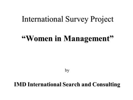 International Survey Project Women in Management by IMD International Search and Consulting.