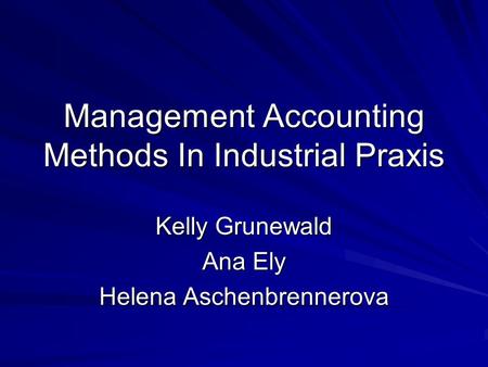 Management Accounting Methods In Industrial Praxis Kelly Grunewald Ana Ely Helena Aschenbrennerova.
