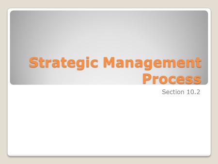 Strategic Management Process Section 10.2. Bell Activity What do you think strategic management is for a company or organization? What personnel is normally.