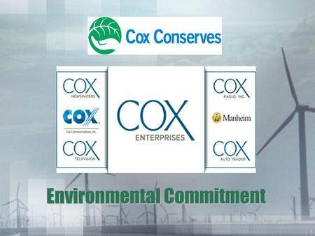 Environmental Commitment. 2 Our Goal..... Increase Coxs commitment to protect natural resources by enhancing our environmental impact programs, further.