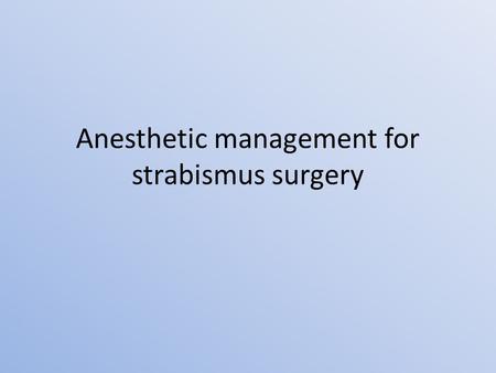 Anesthetic management for strabismus surgery. Associated neurological abnormalities include: cerebral palsy, myelomeningocele, hydrocephalus, craniofacial.