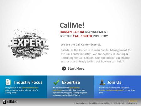 We are the Call Center Experts. CallMe! is the leader in Human Capital Management for the Call Center industry. We are experts in Staffing & Recruiting.