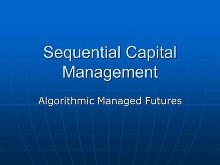 Sequential Capital Management