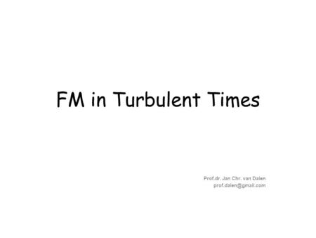 FM in Turbulent Times Prof.dr. Jan Chr. van Dalen