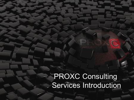 PROXC Consulting Services Introduction. PROXC Consulting is recognized as one of the trusted advisors to many business leaders, governments, and institutions.