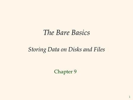The Bare Basics Storing Data on Disks and Files