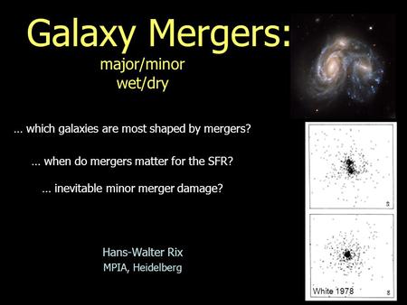 Galaxy Mergers: major/minor wet/dry Hans-Walter Rix MPIA, Heidelberg … which galaxies are most shaped by mergers? … when do mergers matter for the SFR?
