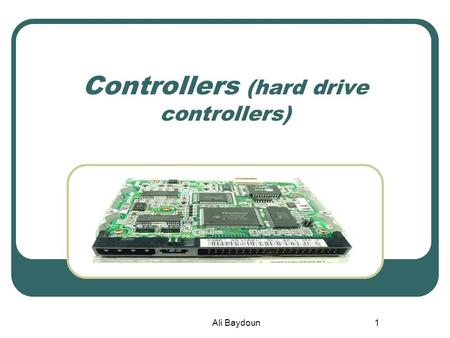 Ali Baydoun1 Controllers (hard drive controllers).