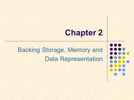 Backing Storage, Memory and Data Representation