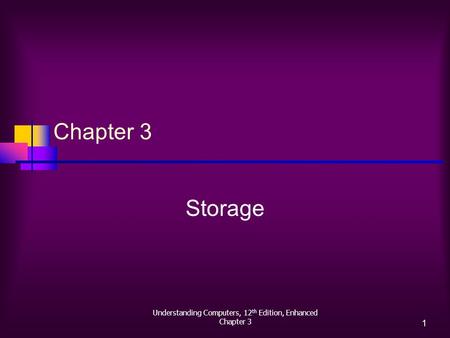 Understanding Computers, 12 th Edition, Enhanced Chapter 3 1 Storage.