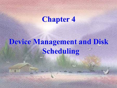 Chapter 4 Device Management and Disk Scheduling DEVICE MANAGEMENT Content I/O device overview I/O device overview I/O organization and architecture I/O.