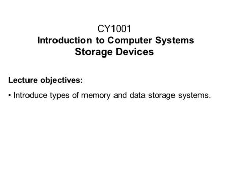 CY1001 Introduction to Computer Systems Storage Devices