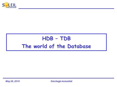May 26, 2010Stockage mutualisé HDB – TDB The world of the Database.