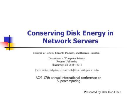Conserving Disk Energy in Network Servers ACM 17th annual international conference on Supercomputing Presented by Hsu Hao Chen.