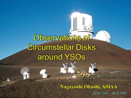 Nagayoshi Ohashi, ASIAA Kyoto Univ. 09.11.2009 Observations of Circumstellar Disks around YSOs.