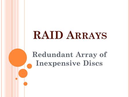 RAID A RRAYS Redundant Array of Inexpensive Discs.