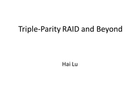 Triple-Parity RAID and Beyond Hai Lu. RAID RAID, an acronym for redundant array of independent disks or also known as redundant array of inexpensive disks,