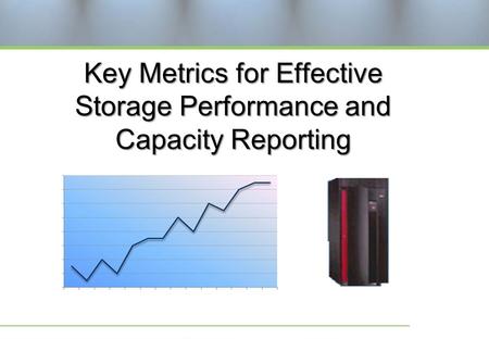 Key Metrics for Effective Storage Performance and Capacity Reporting.