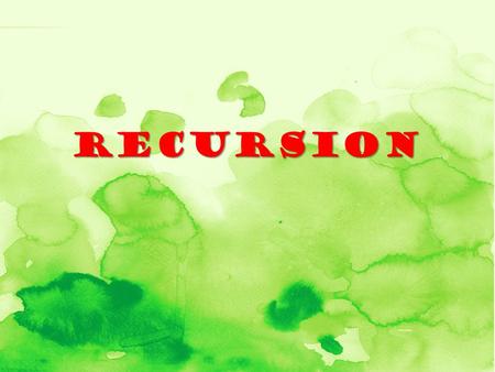 Recursion.