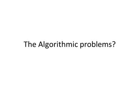 The Algorithmic problems?