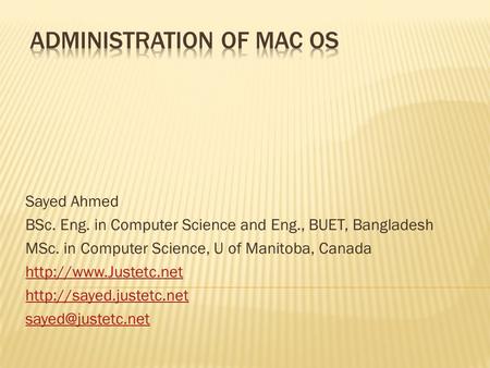 Sayed Ahmed BSc. Eng. in Computer Science and Eng., BUET, Bangladesh MSc. in Computer Science, U of Manitoba, Canada