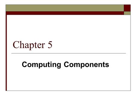 Chapter 5 Computing Components.