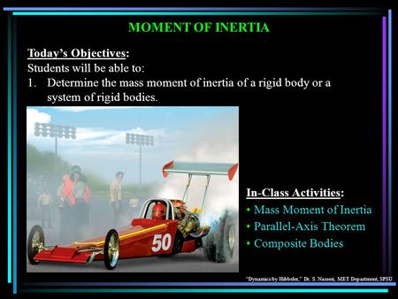 MOMENT OF INERTIA Today’s Objectives: Students will be able to: