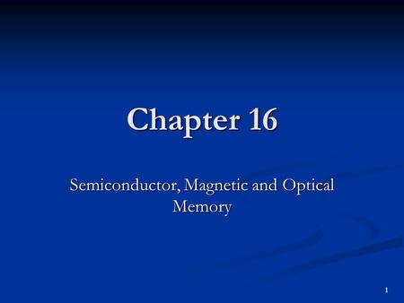 Semiconductor, Magnetic and Optical Memory