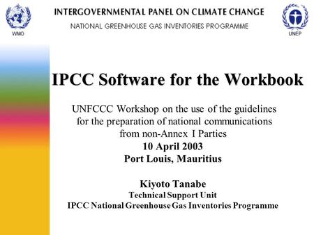 IPCC Software for the Workbook IPCC Software for the Workbook UNFCCC Workshop on the use of the guidelines for the preparation of national communications.