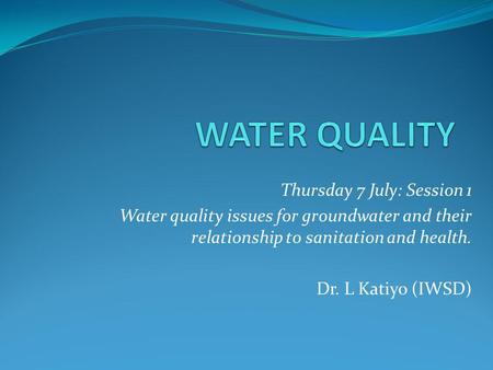 WATER QUALITY Thursday 7 July: Session 1
