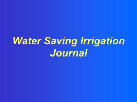 Water Saving Irrigation Journal. Water Saving Irrigation is a national bimonthly technical journal in the field of water saving irrigation, published.