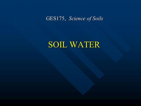 SOIL WATER GES175, Science of Soils. Water Movement - Surface water moves due to gravitational force Does water always flow downward? 3.2.