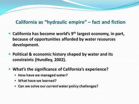 California as hydraulic empire – fact and fiction California has become worlds 9 th largest economy, in part, because of opportunities afforded by water.