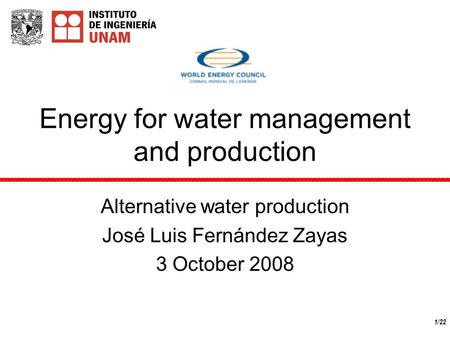 1/22 Energy for water management and production Alternative water production José Luis Fernández Zayas 3 October 2008.