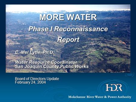 MORE WATER Phase I Reconnaissance Report C. Mel Lytle, Ph.D. Water Resource Coordinator San Joaquin County Public Works Board of Directors Update February.