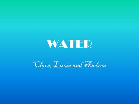 WATER Clara, Lucia and Andrea. USES OF WATER For watering. For washing. It´s important for the water circle. For cleaning. For making materials. For cooking.