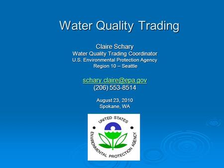 Water Quality Trading Claire Schary Water Quality Trading Coordinator U.S. Environmental Protection Agency Region 10 – Seattle Region 10 – Seattle