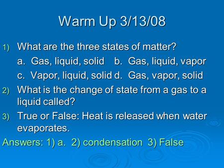 Warm Up 3/13/08 What are the three states of matter?