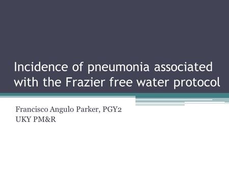 Incidence of pneumonia associated with the Frazier free water protocol